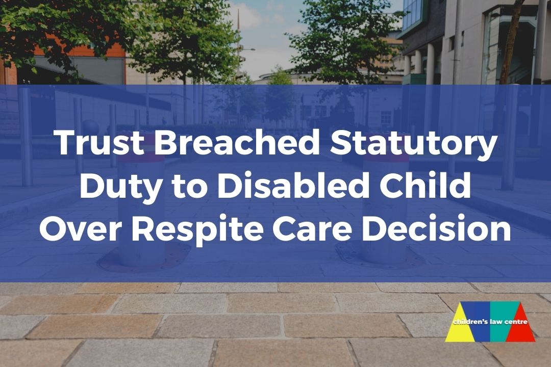 Trust Breached Statutory Duty To Disabled Child Over Covid Respite Care Decision