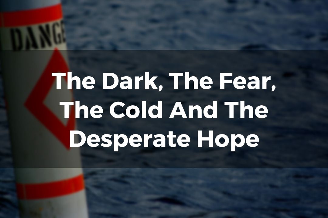 “The Dark, The Fear, The Cold And The Desperate Hope”