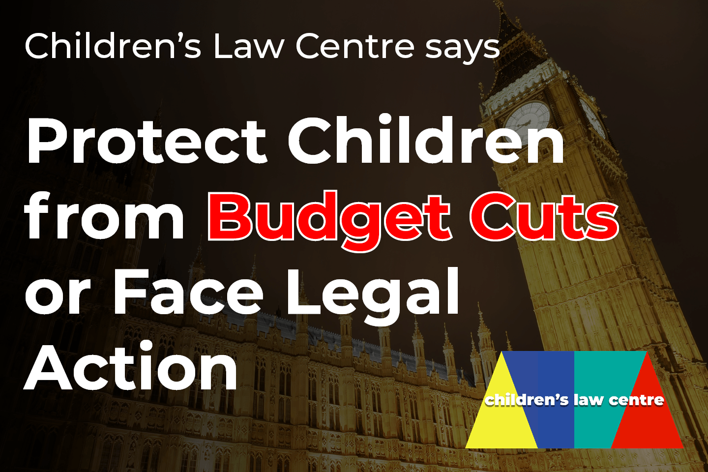 Image of Westminster with text overlay reading: Children's Law Centre says: Protect children from budget cuts or face legal action