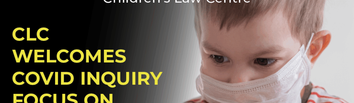 CLC Welcomes Covid Inquiry Focus on Children and Young People