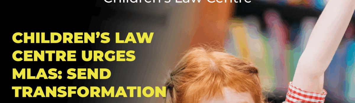 Children’s Law Centre Urges MLAs: SEND Transformation Must Deliver Real Change for Children
